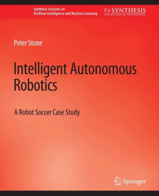 Peter Stone - Intelligent Autonomous Robotics, E-bok
