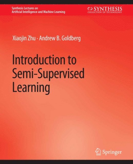 Andrew. B Goldberg, Xiaojin Zhu - Introduction to Semi-Supervised Learning, E-bok