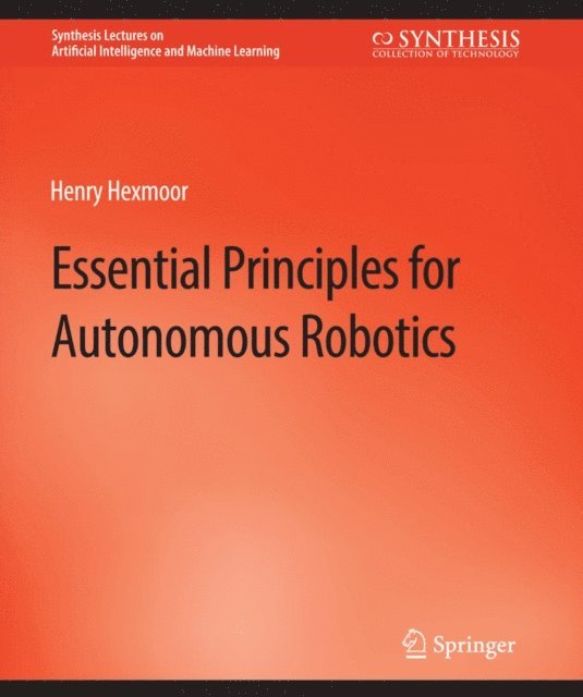 Henry Hexmoor - Essential Principles for Autonomous Robotics, E-bok