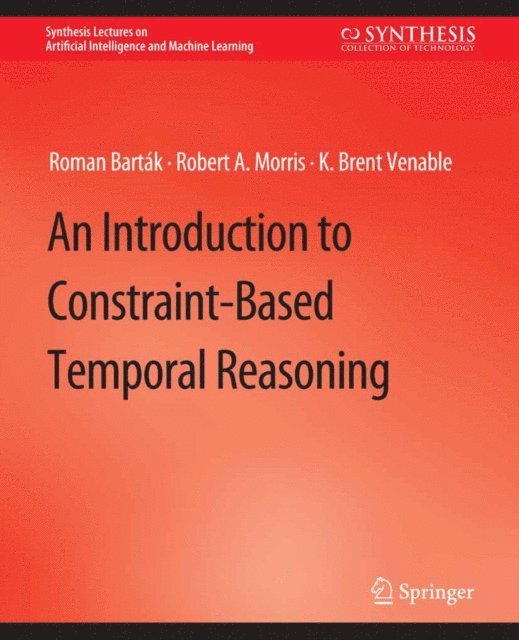 K. Brent Venable, Robert A. Morris, Roman Bartak - Introduction to Constraint-Based Temporal Reasoning, E-bok