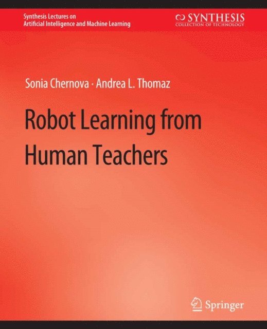 Andrea L. Thomaz, Sonia Chernova - Robot Learning from Human Teachers, E-bok