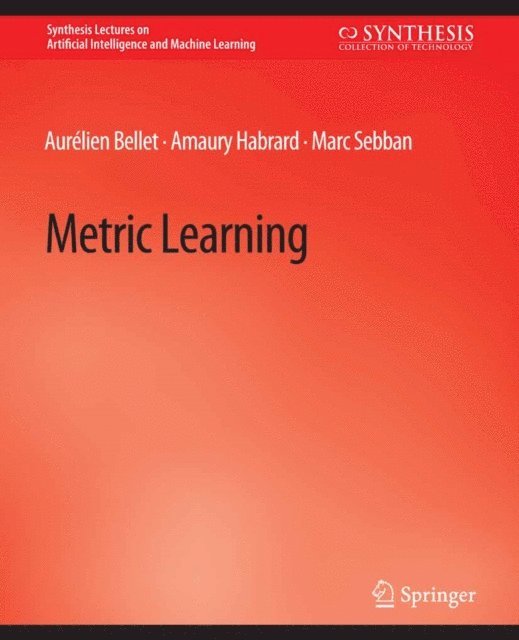 Marc Sebban, Amaury Habrard, Aurelien Bellet - Metric Learning, E-bok