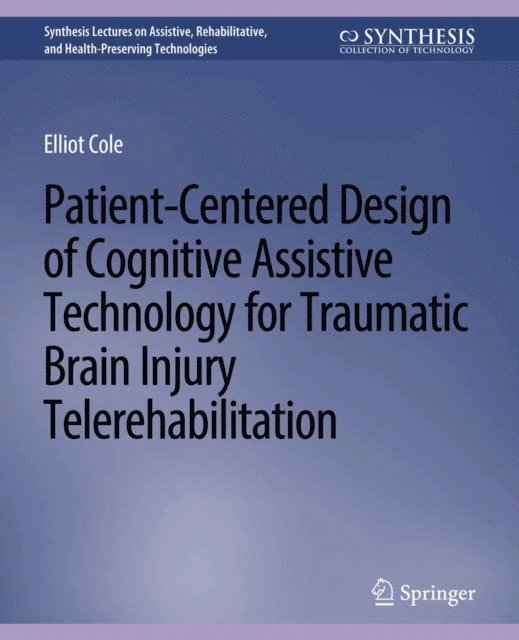 Elliot Cole - Patient-Centered Design of Cognitive Assistive Technology for Traumatic Brain Injury Telerehabilitation, E-bok
