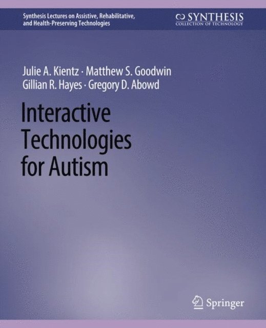 Gregory D. Abowd, Gillian R. Hayes, Matthew Goodwin, Julie A. Kientz - Interactive Technologies for Autism, E-bok