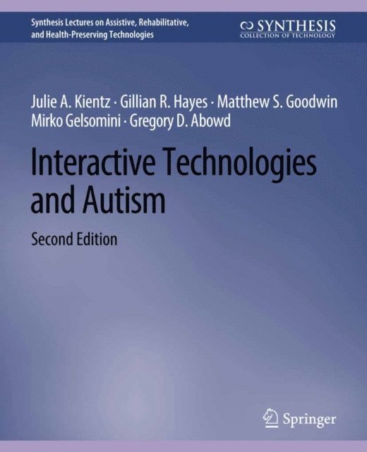 Gregory Abowd, Gregory D. Abowd, Mirko Gelsomini, Matthew S. Goodwin, Gillian R. Hayes, Julie A. Kientz - Interactive Technologies and Autism, Second Edition, E-bok