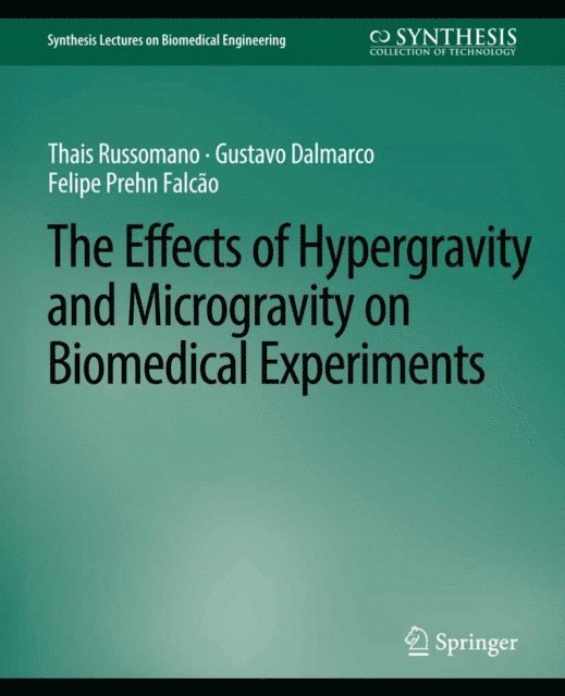 Felipe Prehn Falcao, Gustavo Dalmarco, Thais Russomano - Effects of Hypergravity and Microgravity on Biomedical Experiments, The, E-bok