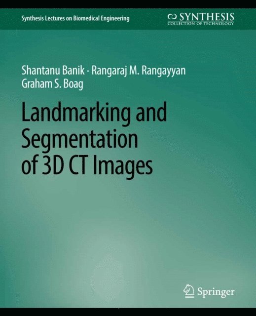 Graham Boag, Rangaraj Rangayyan, Shantanu Banik - Landmarking and Segmentation of 3D CT Images, E-bok