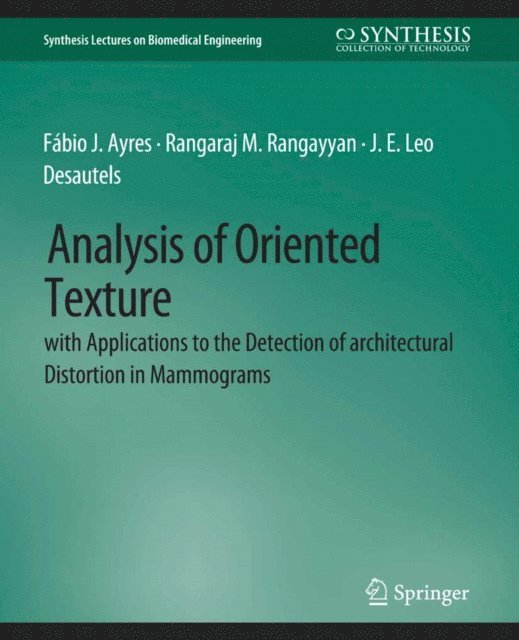J. E. Leo Desautels, Rangaraj M Rangayyan, Fabio J Ayres - Analysis of Oriented Texture with application to the Detection of Architectural Distortion in Mammograms, E-bok