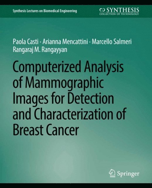 Rangaraj M. Rangayyan, Marcello Salmeri, Paola Casti, Arianna Mencattini - Computerized Analysis of Mammographic Images for Detection and Characterization of Breast Cancer, E-bok