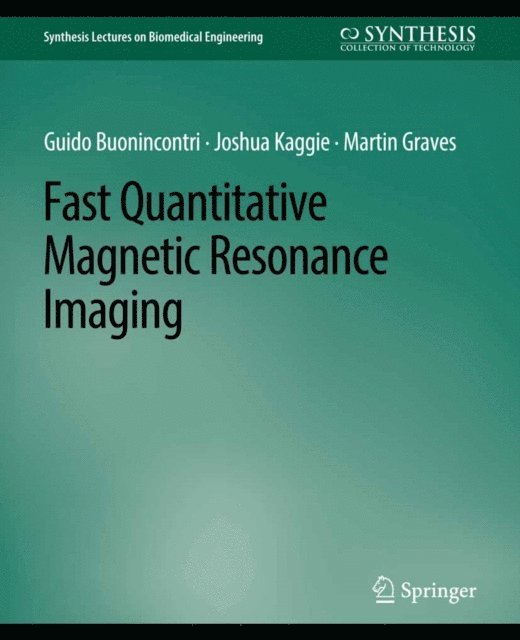 Martin Graves, Joshua Kaggie, Guido Buonincontri - Fast Quantitative Magnetic Resonance Imaging, E-bok