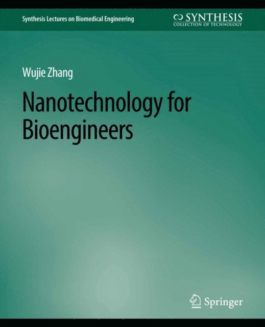 Wujie Zhang - Nanotechnology for Bioengineers, E-bok