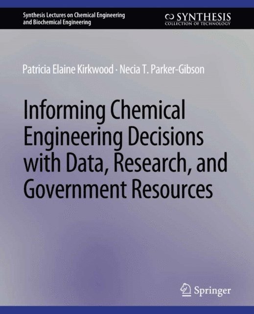 Necia T. Parker-Gibson, Patricia Elaine Kirkwood - Informing Chemical Engineering Decisions with Data, Research, and Government Resources, E-bok