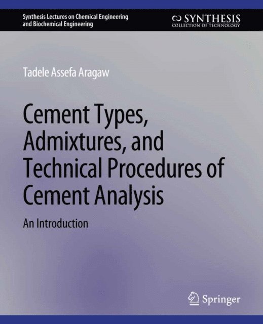 Tadele Assefa Aragaw - Cement Types, Admixtures, and Technical Procedures of Cement Analysis, E-bok