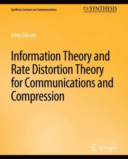 Jerry Gibson - Information Theory and Rate Distortion Theory for Communications and Compression, E-bok
