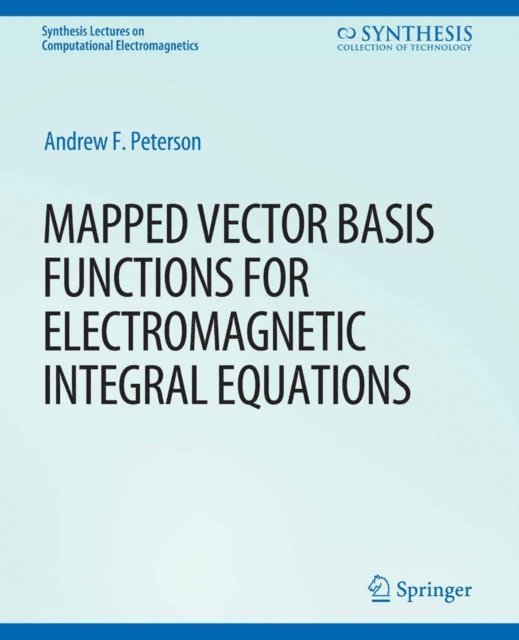 Andrew F. Peterson - Mapped Vector Basis Functions for Electromagnetic Integral Equations, E-bok