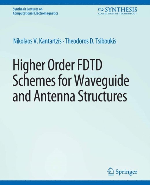 Theodoros D. Tsiboukis, Nikolaos V. Kantartzis - Higher-Order FDTD Schemes for Waveguides and Antenna Structures, E-bok