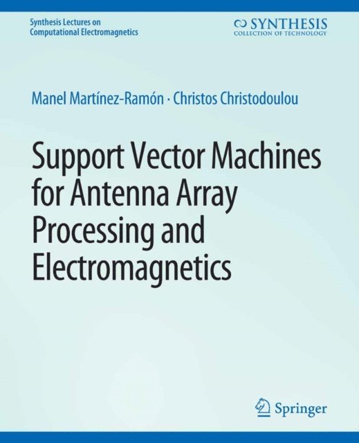 Christos Christodoulou, Manel Martinez-Ramon - Support Vector Machines for Antenna Array Processing and Electromagnetics, E-bok