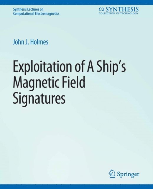John J. Holmes - Exploitation of a Ship's Magnetic Field Signatures, E-bok