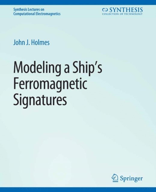 John J. Holmes - Modeling a Ship's Ferromagnetic Signatures, E-bok