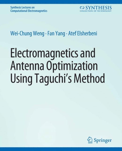 Atef Z. Elsherbeni, Fan Yang, Wei-Chung Weng - Electromagnetics and Antenna Optimization using Taguchi's Method, E-bok