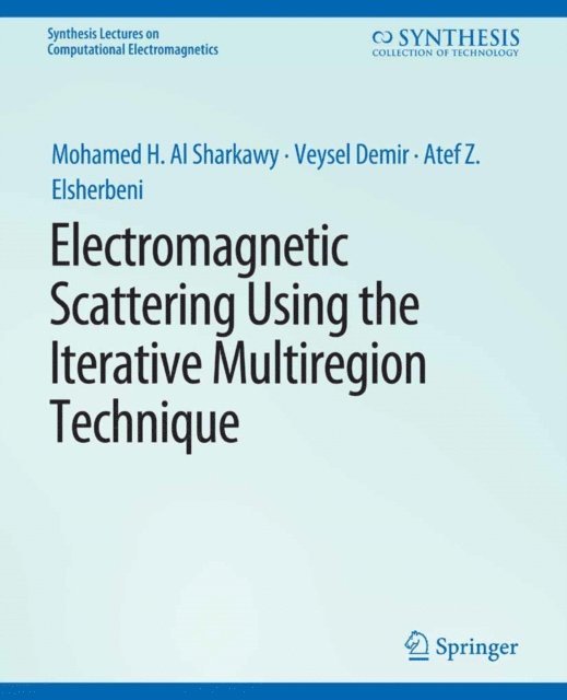 Atef Z. Elsherbeni, Veysel Demir, Mohamed H Al Sharkawy - Electromagnetic Scattering using the Iterative Multi-Region Technique, E-bok