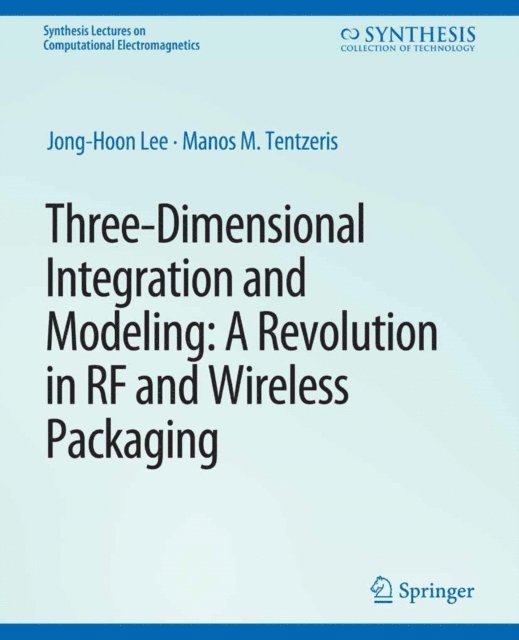 Manos M. Tentzeris, Jong-Hoon Lee - Three-Dimensional Integration and Modeling, E-bok