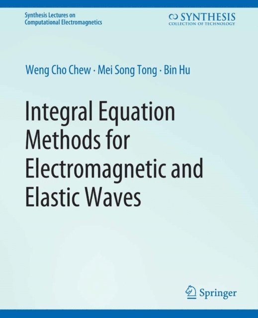 Bin HU, Mei-Song Tong, Weng Chew - Integral Equation Methods for Electromagnetic and Elastic Waves, E-bok