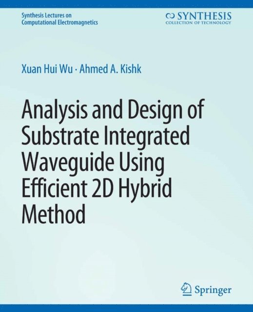 Ahmed Kishk, Xuan Hui Wu - Analysis and Design of Substrate Integrated Waveguide Using Efficient 2D Hybrid Method, E-bok