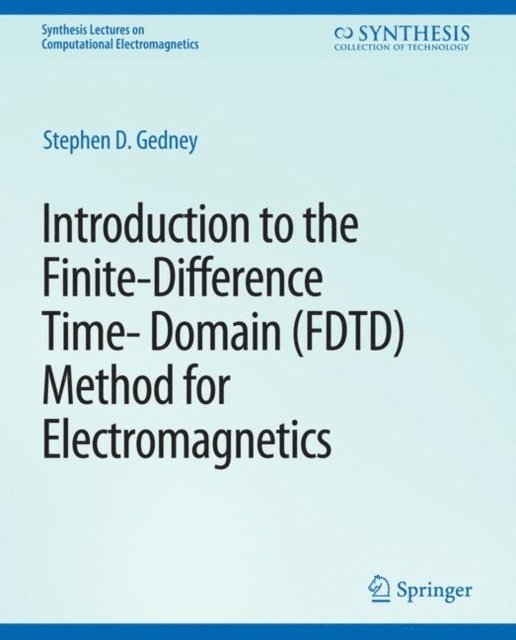 Stephen Gedney - Introduction to the Finite-Difference Time-Domain (FDTD) Method for Electromagnetics, E-bok