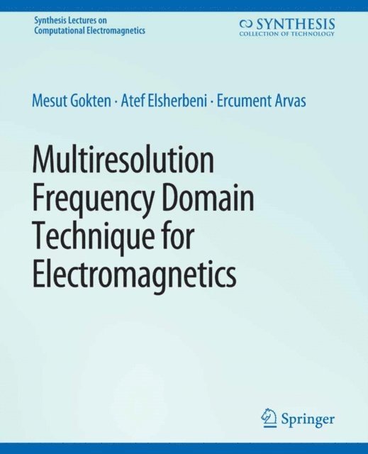 Ercument Arvas, Atef Elsherbeni, Mesut Gokten - Multiresolution Frequency Domain Technique for Electromagnetics, E-bok