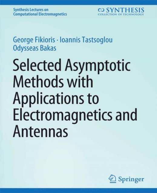 Odysseas N. Bakas, Ioannis Tastsoglou, George Fikioris - Selected Asymptotic Methods with Applications to Electromagnetics and Antennas, E-bok