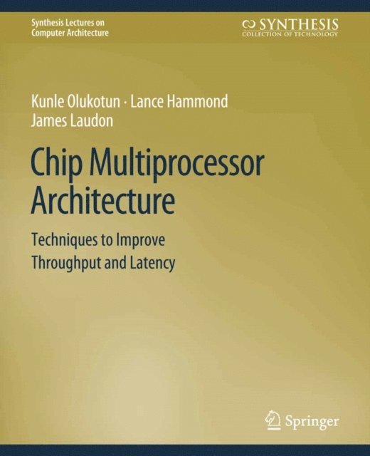 James Laudon, Lance Hammond, Kunle Olukotun - Chip Multiprocessor Architecture, E-bok