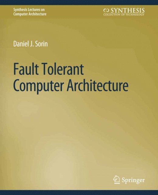 Daniel Sorin - Fault Tolerant Computer Architecture, E-bok