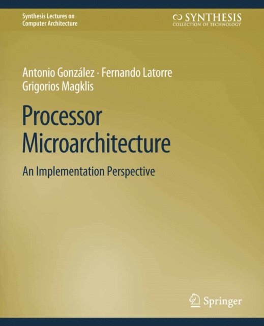 Grigorios Magklis, Fernando Latorre, Antonio Gonzalez - Processor Microarchitecture, E-bok