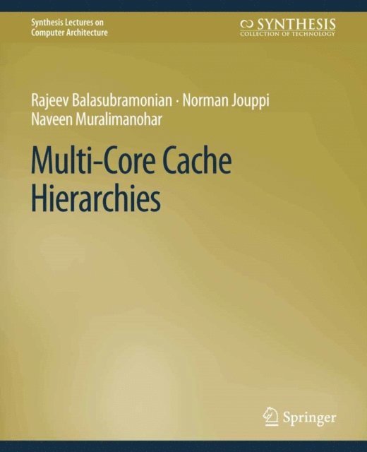 Naveen Muralimanohar, Norman P. Jouppi, Rajeev Balasubramonian - Multi-Core Cache Hierarchies, E-bok