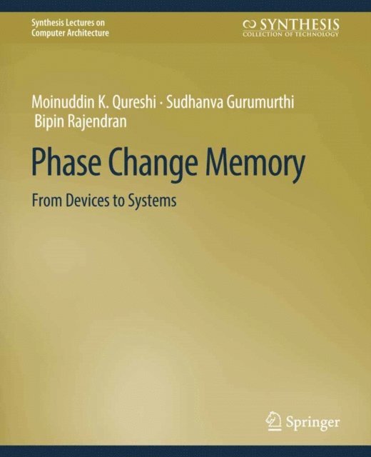 Bipin Rajendran, Sudhanva Gurumurthi, Moinuddin K. Qureshi, Naveen Muralimanohar - Phase Change Memory, E-bok