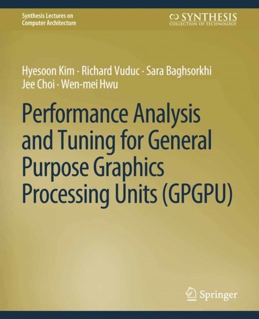 Wen-mei W. Hwu, Jee Choi, Sara Baghsorkhi, Richard Vuduc, Hyesoon Kim - Performance Analysis and Tuning for General Purpose Graphics Processing Units (GPGPU), E-bok