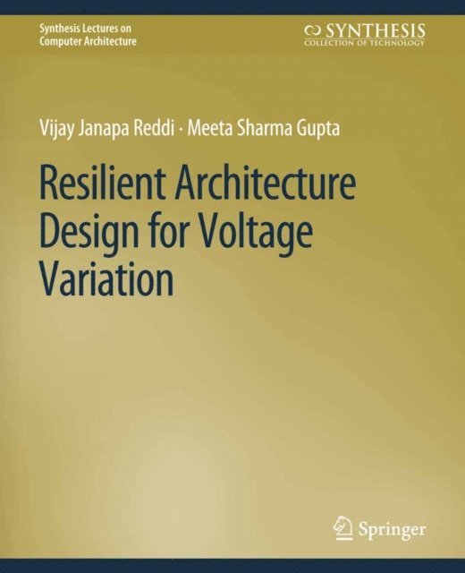 Meeta Sharma Gupta, Vijay Janapa Reddi - Resilient Architecture Design for Voltage Variation, E-bok