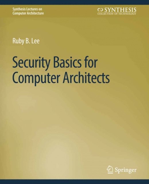 Ruby B. Lee - Security Basics for Computer Architects, E-bok