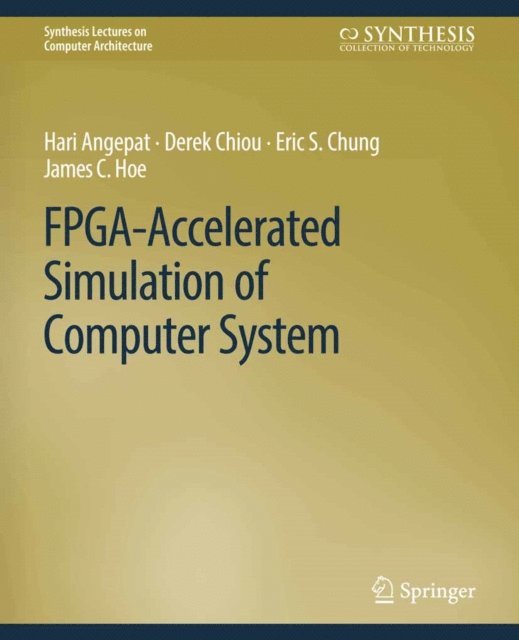 James C. Hoe, Eric S. Chung, Derek Chiou, Hari Angepat - FPGA-Accelerated Simulation of Computer Systems, E-bok