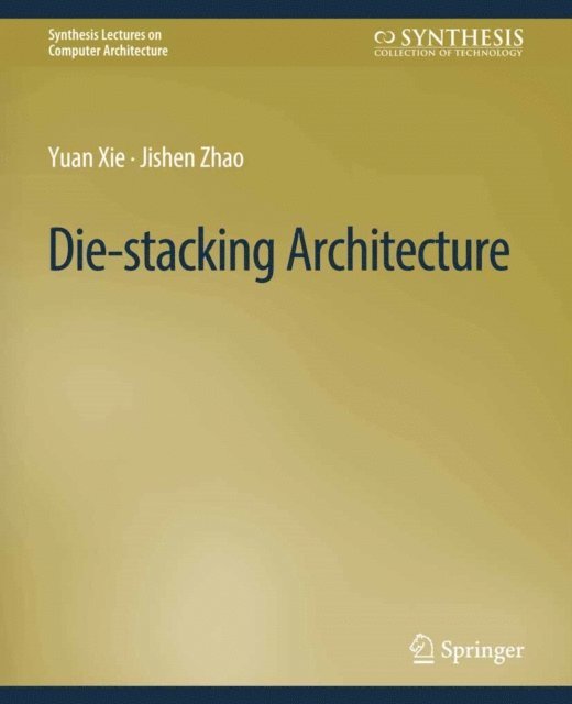Jishen Zhao, Yuan Xie - Die-stacking Architecture, E-bok