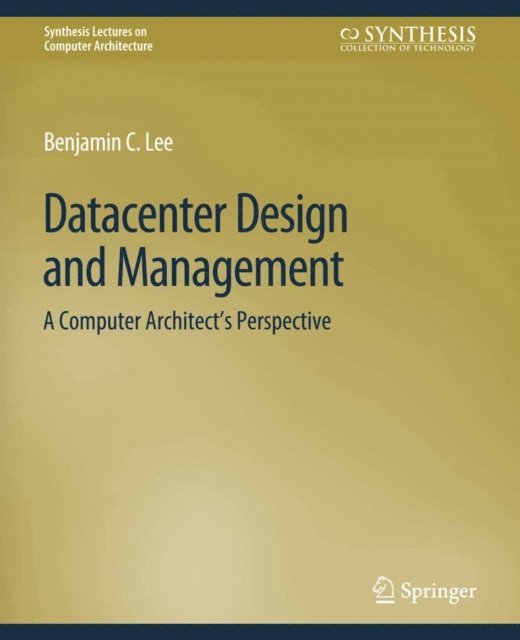 Benjamin C. Lee - Datacenter Design and Management, E-bok. Tillgänglighet: Lägg i varukorg