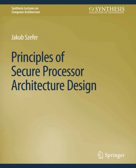 Jakub Szefer - Principles of Secure Processor Architecture Design, E-bok