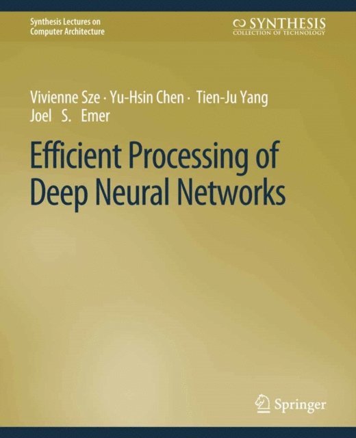 Joel S. Emer, Tien-Ju Yang, Yu-Hsin Chen, Vivienne Sze - Efficient Processing of Deep Neural Networks, E-bok. Tillgänglighet: Lägg i varukorg