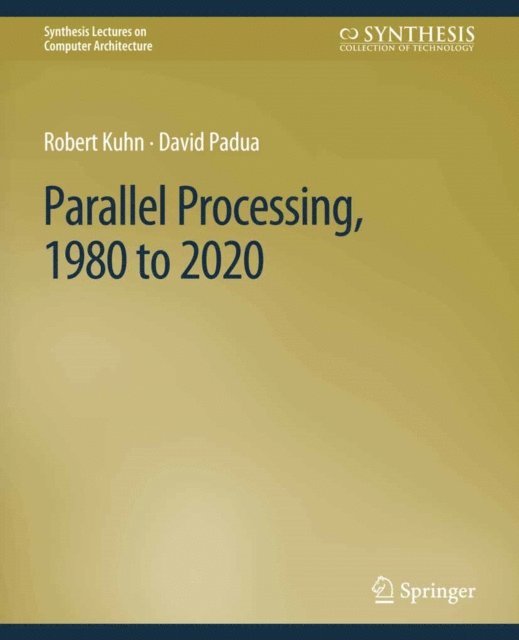 David Padua, Robert Kuhn - Parallel Processing, 1980 to 2020, E-bok