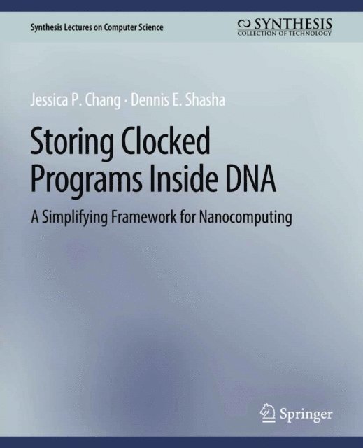 Dennis Shasha, Jessica Chang - Storing Clocked Programs Inside DNA, E-bok