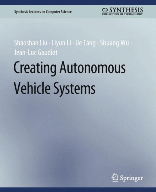 Jean-Luc Gaudiot, Shuang Wu, Jie Tang, Liyun Li, Shaoshan Liu - Creating Autonomous Vehicle Systems, E-bok