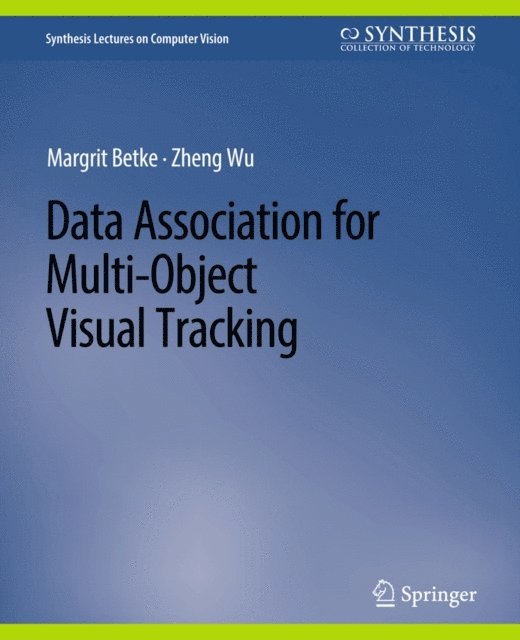 Zheng Wu, Margrit Betke - Data Association for Multi-Object Visual Tracking, E-bok