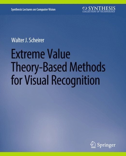 Walter J. Scheirer - Extreme Value Theory-Based Methods for Visual Recognition, E-bok