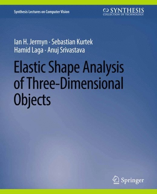 Anuj Srivastava, Hamid Laga, Sebastian Kurtek, Ian H. Jermyn - Elastic Shape Analysis of Three-Dimensional Objects, E-bok